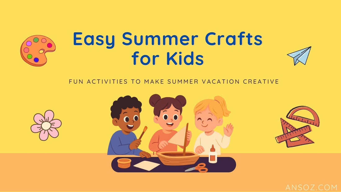 Easy Summer Crafts for Kids: Fun Activities to Make Summer Vacation Creative